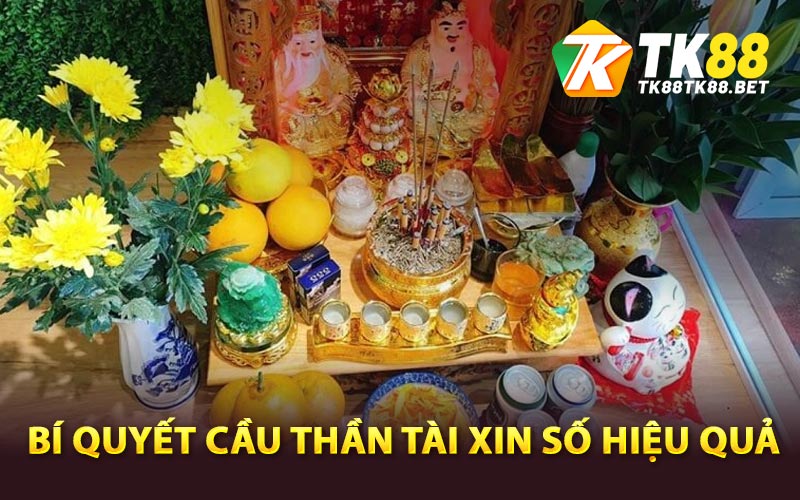 Cầu Thần Tài Xin Số Mang Lại Tài Lộc Hiệu Quả 2 Bí quyết cầu thần tài xin số hiệu quả