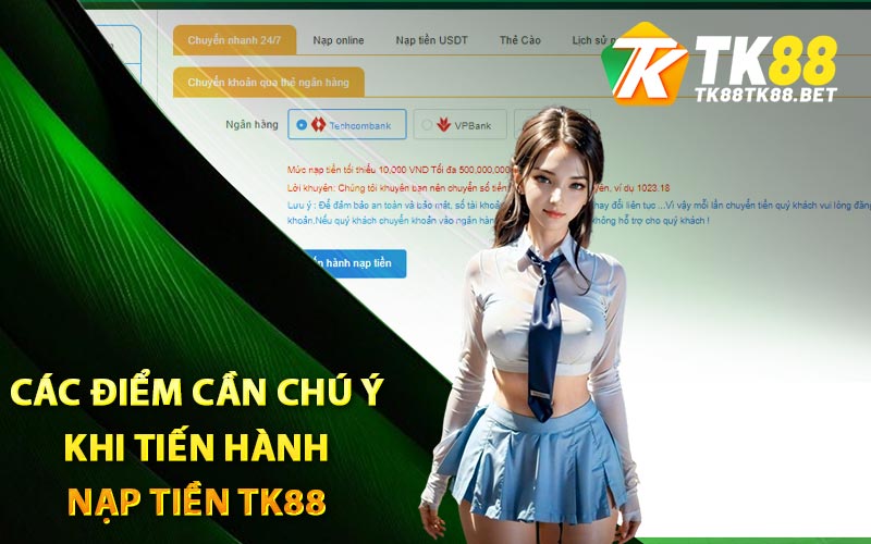Hướng Dẫn Nạp Tiền TK88 Vào Game Chuẩn Xác Nhất 3 Các điểm cần chú ý khi tiến hành nạp tiền TK88