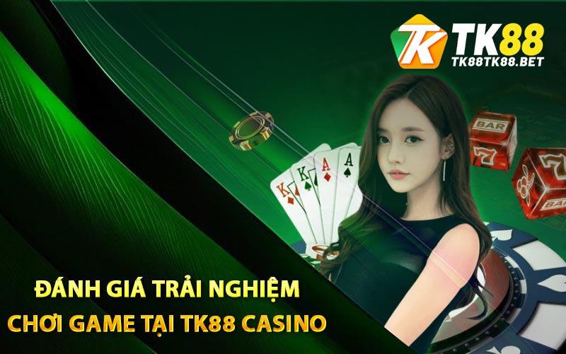 TK88 Casino - Sân Chơi Trực Tiếp Casino Đỉnh Cao Châu Á 3 Đánh giá trải nghiệm chơi game tại TK88 Casino