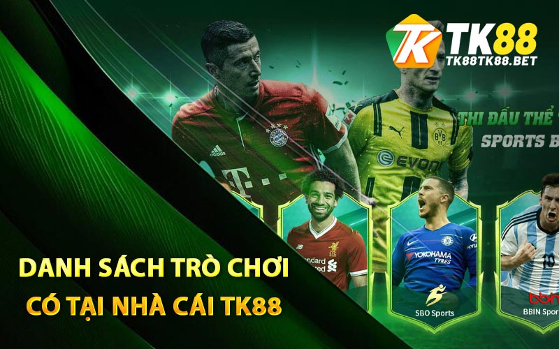 Giới Thiệu TK88 - Nhà Cái Trực Tuyến Đáng Tin Cậy Năm 2024 2 Danh sách trò chơi có tại nhà cái TK88