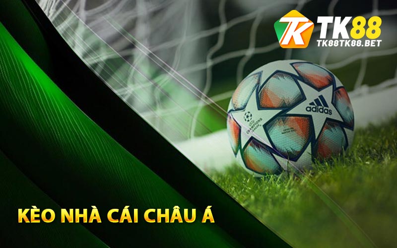 Kèo Nhà Cái Châu Á Mà Tân Thủ Nào Cũng Nên Biết Rõ 1 Vài nét về kèo nhà cái châu Á